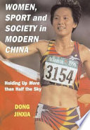 Women, sport, and society in modern China : holding up more than half the sky / Dong Jinxia.