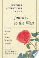 Further adventures on the journey to the west / Master of Silent Whistle Studio ; translated by Qiancheng Li and Robert E. Hegel  ; introduction by Qiancheng Li.