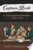 Captain Rock the Irish agrarian rebellion of 1821-1824 / James S. Donnelly, Jr.
