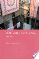 Being middle-class in India : a way of life /