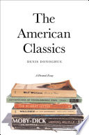 The American classics : a personal essay / Denis Donoghue.