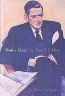 Words alone : the poet, T.S. Eliot /