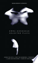 Selected plays / Emma Donoghue.