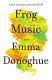 Frog music : a novel / Emma Donoghue.