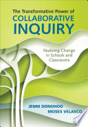 The transformative power of collaborative inquiry : realizing change in schools and classrooms /