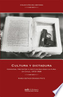 Cultura y dictadura : censuras, proyectos einstitucionalidad cultural en Chile, 1973-1989 /