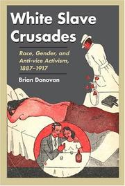 White slave crusades : race, gender, and anti-vice activism, 1887-1917 / Brian Donovan.