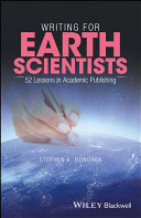 Writing for earth scientists : 52 lessons in academic publishing / Stephen K. Donovan.