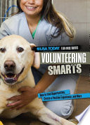 Volunteering smarts : how to find opportunities, create a positive experience, and more /