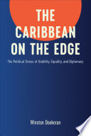 The Caribbean on the edge : the political stress of stability, equality, and diplomacy /