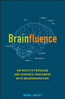 Brainfluence 100 ways to persuade and convince customers with neuromarketing /