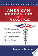 American federalism in practice the formulation and implementation of contemporary health policy / Michael Doonan.