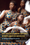 West African drumming and dance in North American universities : an ethnomusicological perspective / George Worlasi Kwasi Dor.