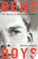Rent boys : the world of male sex workers / Michel Dorais ; translated by Peter Feldstein.