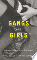 Gangs and girls : understanding juvenile prostitution / Michel Dorais and Patrice Corriveau ; translated by Peter Feldstein.