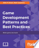 Game development patterns and best practices : better games, less hassle /