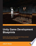 Unity game development blueprints : explore the various enticing features of Unity and learn how to develop awesome games /