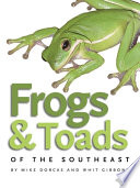 Frogs & toads of the southeast / by Mike Dorcas and Whit Gibbons.