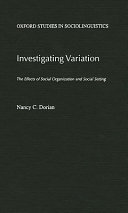 Investigating variation : the effects of social organization and social setting / Nancy C. Dorian.