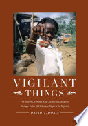 Vigilant things on thieves, Yoruba anti-aesthetics, and the strange fates of ordinary objects in Nigeria /