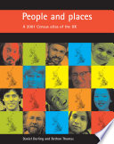 People and places : a 2001 census atlas of the UK / Daniel Dorling and Bethan Thomas.