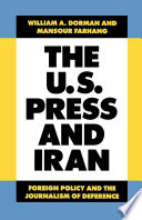 The U.S. press and Iran : foreign policy and the journalism of deference /