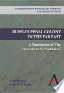 Russia's penal colony in the Far East : a translation of Vlas Doroshevich's "Sakhalin" / translated and annotated by Andrew A. Gentes.