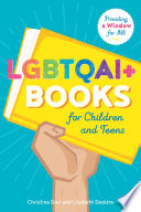 LGBTQAI+ books for children and teens : providing a window for all / Christina Dorr and Liz Deskins ; foreword by Jamie Campbell Naidoo.