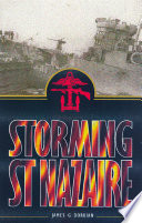 Storming St. Nazaire : the gripping story of the dock-busting raid, March 1942 / by James Dorrian.