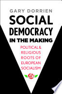 Social democracy in the making : political and religious roots of European socialism /
