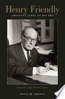 Henry Friendly : greatest judge of his era / David M. Dorsen ; foreword by Richard A. Posner.