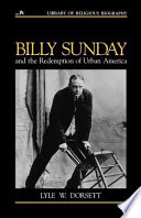 Billy Sunday and the redemption of urban America /