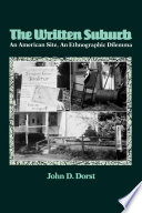 The written suburb an American site, an ethnographic dilemma / John D. Dorst.