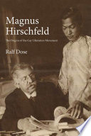 Magnus Hirschfeld and the origins of the gay liberation movement / Ralf Dose ; translated by Edward H. Willis.