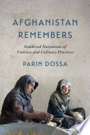 Afghanistan remembers : gendered narrations of violence and culinary practices /