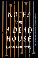 Notes from a dead house / Fyodor Dostoevsky ; translated by Richard Pevear & Larissa Volokhonsky.