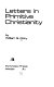 Letters in primitive Christianity /