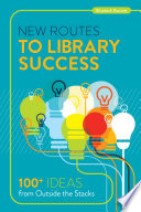 New routes to library success : 100+ ideas from outside the stacks / Elisabeth Doucett.