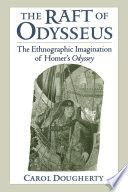 The raft of Odysseus : the ethnographic imagination of Homer's Odyssey / Carol Dougherty.