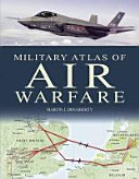 Military atlas of air warfare / Martin J. Dougherty.
