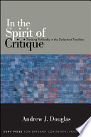 In the spirit of critique : thinking politically in the dialectical tradition / Andrew J. Douglas.