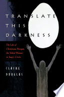Translate this darkness : the life of Christiana Morgan, the veiled woman in Jung's circle /
