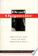 Dead opposite : the lives and loss of two American boys / Geoffrey Douglas.