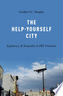 The help-yourself city : legitimacy and inequality in DIY urbanism /