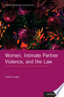 Women, intimate partner violence, and the law / Heather Douglas.