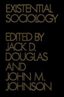 Existential sociology / Jack D. Douglas, John M. Johnson, with David L. Altheide [and others]