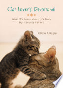 Cat lover's devotional : what we learn about life from our favorite felines /