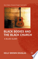 Black bodies and the Black church : a blues slant /