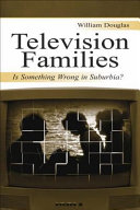 Television families : is something wrong in suburbia? /