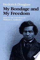 My bondage and my freedom / by Frederick Douglass ; edited and with an introduction by William L. Andrews.